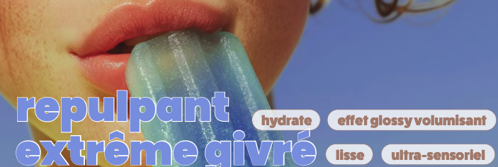 photo d'un visage féminin en arriere plan. Texte en premier plan : Repulpant extrême givré (hydrate/effet glossy volumisant/Lisse/ultra-sensoriel)